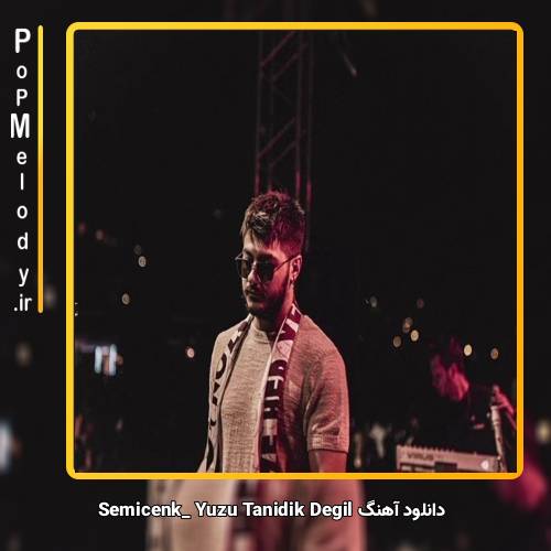 دانلود آهنگ Semicenk Yüzü Tanıdık Değil